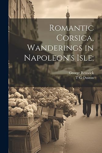 Stock image for Romantic Corsica, Wanderings in Napoleon's Isle; for sale by PBShop.store US