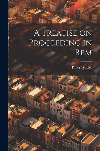 Stock image for A Treatise on Proceeding in Rem for sale by GreatBookPrices