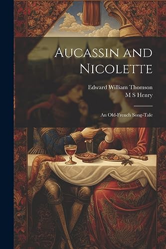 Stock image for Aucassin and Nicolette: An Old-French Song-tale for sale by THE SAINT BOOKSTORE