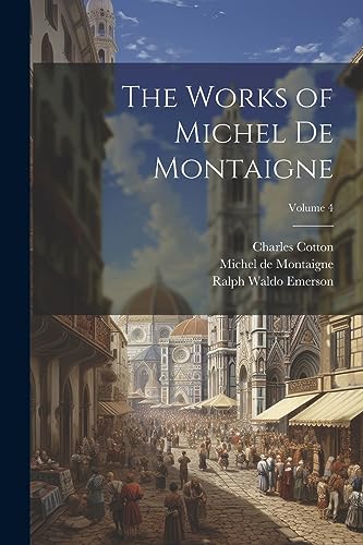 9781021474094: The Works of Michel de Montaigne; Volume 4