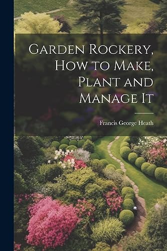 Beispielbild fr Garden Rockery, how to Make, Plant and Manage It zum Verkauf von PBShop.store US