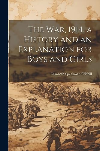 Imagen de archivo de The The war, 1914, a History and an Explanation for Boys and Girls a la venta por PBShop.store US