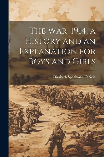 9781021474315: The war, 1914, a History and an Explanation for Boys and Girls