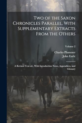 Stock image for Two of the Saxon Chronicles Parallel, With Supplementary Extracts From the Others; a Revised Text ed., With Introduction Notes, Appendices, and Glossary; Volume 2 for sale by PBShop.store US