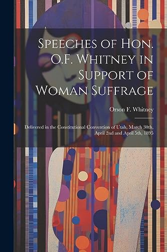 Beispielbild fr Speeches of Hon. O.F. Whitney in Support of Woman Suffrage zum Verkauf von PBShop.store US