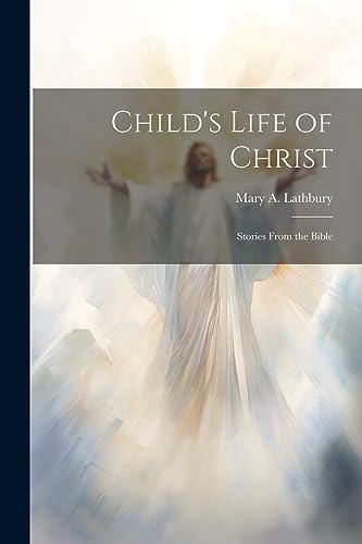 Beispielbild fr Child's Life of Christ; Stories From the Bible zum Verkauf von PBShop.store US