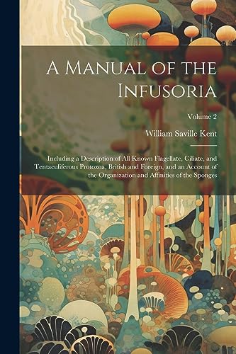 Stock image for A Manual of the Infusoria: Including a Description of all Known Flagellate, Ciliate, and Tentaculiferous Protozoa, British and Foreign, and an Ac for sale by PBShop.store US