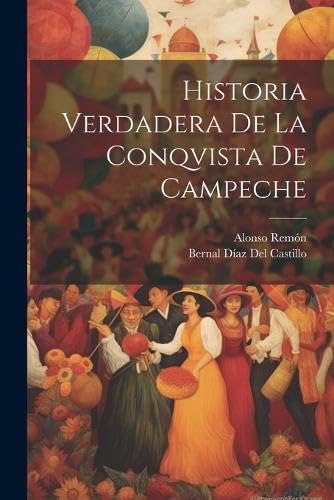 Beispielbild fr Historia Verdadera De La Conqvista De Campeche zum Verkauf von THE SAINT BOOKSTORE
