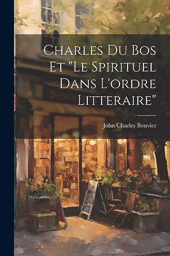 Stock image for Charles Du Bos Et "le Spirituel Dans L'ordre Litteraire" for sale by PBShop.store US