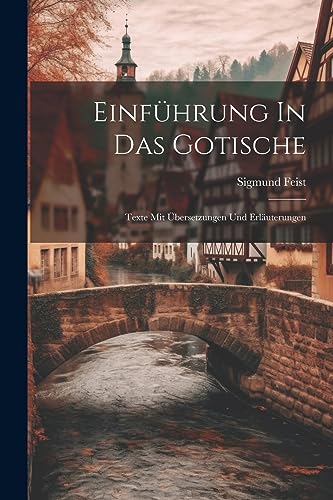 Imagen de archivo de Einf?hrung In Das Gotische; Texte Mit ?bersetzungen Und Erl?uterungen a la venta por PBShop.store US