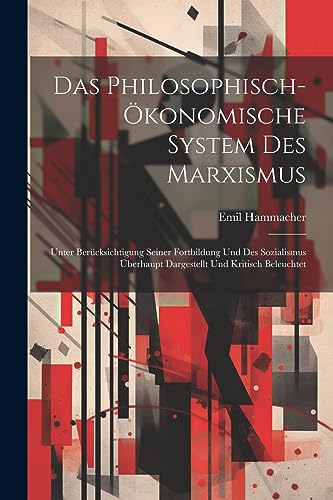 Imagen de archivo de Das Das Philosophisch-?konomische System Des Marxismus; Unter Ber?cksichtigung Seiner Fortbildung Und Des Sozialismus ?berhaupt Dargestellt Und Kritisch Beleuchtet a la venta por PBShop.store US