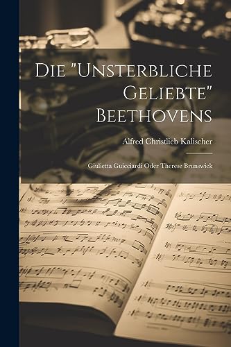 Beispielbild fr Die "unsterbliche Geliebte" Beethovens; Giulietta Guicciardi Oder Therese Brunswick zum Verkauf von THE SAINT BOOKSTORE