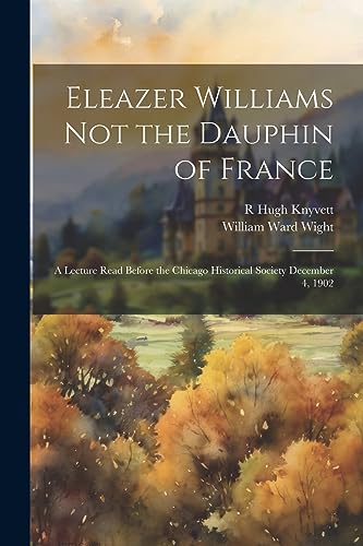 Stock image for Eleazer Williams Not the Dauphin of France for sale by PBShop.store US