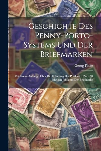 Imagen de archivo de Geschichte Des Penny-porto-systems Und Der Briefmarken a la venta por PBShop.store US