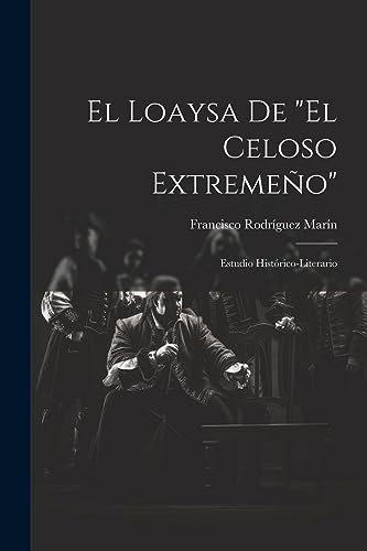 Beispielbild fr EL LOAYSA DE "EL CELOSO EXTREMEO". ESTUDIO HISTRICO-LITERARIO zum Verkauf von KALAMO LIBROS, S.L.