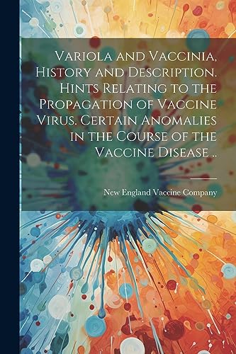 Imagen de archivo de Variola and Vaccinia, History and Description. Hints Relating to the Propagation of Vaccine Virus. Certain Anomalies in the Course of the Vaccine Disease . a la venta por THE SAINT BOOKSTORE