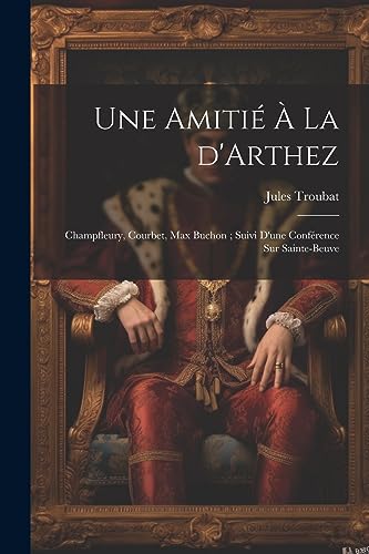 9781021482709: Une amiti  la d'Arthez: Champfleury, Courbet, Max Buchon; suivi d'une confrence sur Sainte-Beuve