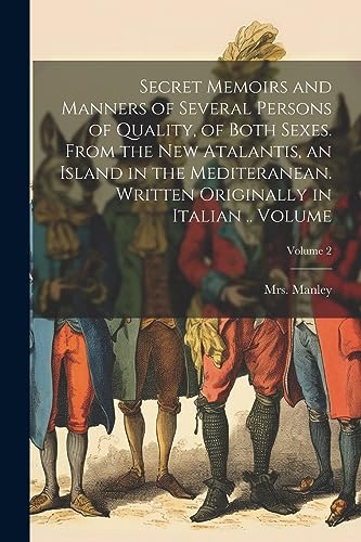 Stock image for Secret Memoirs and Manners of Several Persons of Quality, of Both Sexes. From the New Atalantis, an Island in the Mediteranean. Written Originally in Italian . Volume; Volume 2 for sale by THE SAINT BOOKSTORE