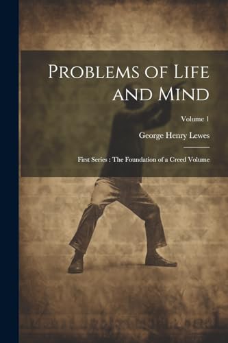 Imagen de archivo de Problems of Life and Mind: First Series: The Foundation of a Creed Volume; Volume 1 a la venta por THE SAINT BOOKSTORE