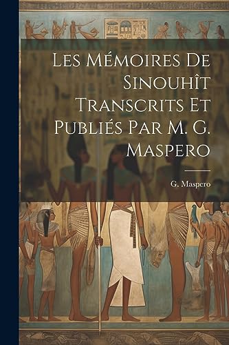 Beispielbild fr Les M moires de Sinouhît transcrits et publi s par m. G. Maspero zum Verkauf von THE SAINT BOOKSTORE