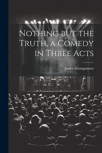 Stock image for Nothing but the Truth, a Comedy in Three Acts for sale by PBShop.store US