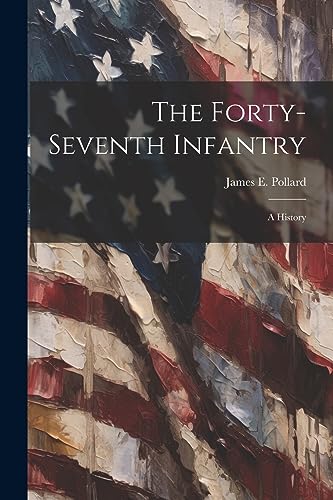 Stock image for The Forty-seventh Infantry; a History for sale by THE SAINT BOOKSTORE