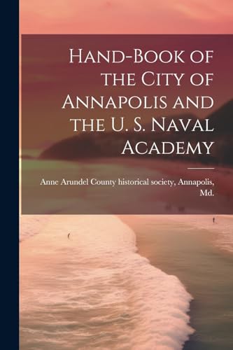 Stock image for Hand-book of the City of Annapolis and the U. S. Naval Academy for sale by PBShop.store US