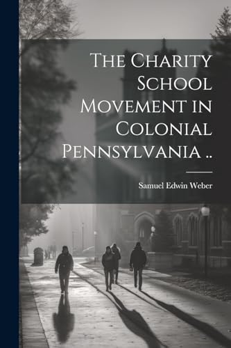 Stock image for The Charity School Movement in Colonial Pennsylvania . for sale by THE SAINT BOOKSTORE
