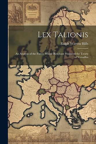 Stock image for Lex Talionis; an Analysis of the Forces Whose Resultant Produced the Treaty of Versailles for sale by THE SAINT BOOKSTORE