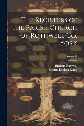 Stock image for The The Registers of the Parish Church of Rothwell Co. York; Volume 27 for sale by PBShop.store US