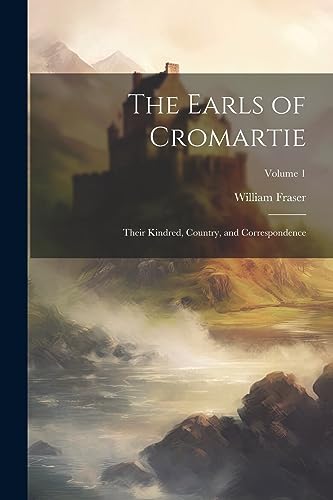 Beispielbild fr The Earls of Cromartie; Their Kindred, Country, and Correspondence; Volume 1 zum Verkauf von PBShop.store US