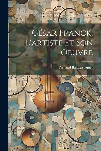 Stock image for C?sar Franck, l'artiste et son oeuvre for sale by PBShop.store US