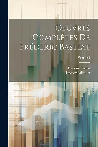 Stock image for Oeuvres compl tes de Fr d ric Bastiat; Volume 4 for sale by THE SAINT BOOKSTORE