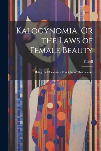 Stock image for Kalogynomia, Or the Laws of Female Beauty for sale by PBShop.store US