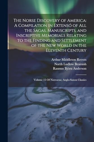 Imagen de archivo de The Norse Discovery of America: A Compilation in Extens of All the Sagas, Manuscripts, and Inscriptive Memorials Relating to the Finding and . Volume 15 Of Norroena; Anglo-Saxon Classics a la venta por California Books