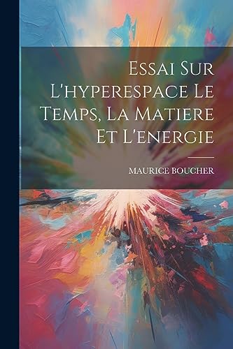 Stock image for Essai Sur L'hyperespace Le Temps, La Matiere Et L'energie for sale by PBShop.store US