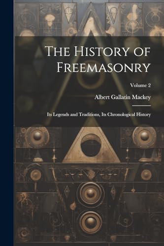Imagen de archivo de The History of Freemasonry: Its Legends and Traditions, Its Chronological History; Volume 2 a la venta por THE SAINT BOOKSTORE