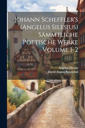 Imagen de archivo de Johann Scheffler's (Angelus Silesius) s?mmtliche poetische Werke Volume 1-2 a la venta por PBShop.store US