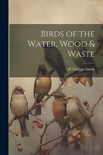 Imagen de archivo de Birds of the Water, Wood and Waste a la venta por PBShop.store US