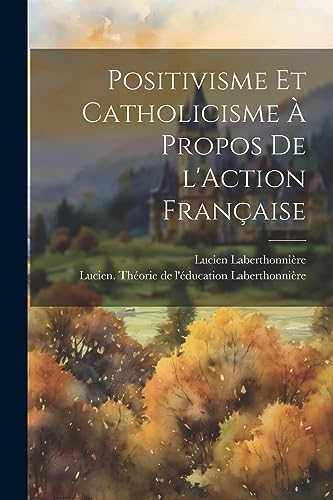 Imagen de archivo de Positivisme et catholicisme  propos de l'Action Franaise (French Edition) a la venta por Ria Christie Collections