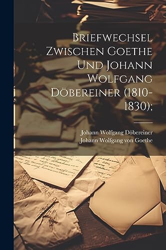 Stock image for Briefwechsel zwischen Goethe und Johann Wolfgang D?bereiner (1810-1830); for sale by PBShop.store US