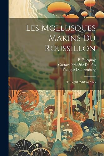 Stock image for Les mollusques marins du Roussillon: T.1er (1882-1886): atlas for sale by THE SAINT BOOKSTORE