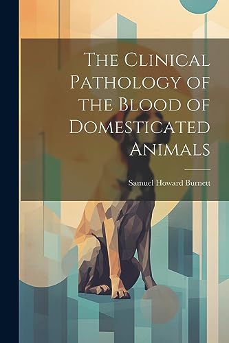 Stock image for The Clinical Pathology of the Blood of Domesticated Animals for sale by Ria Christie Collections