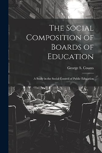 Imagen de archivo de The The Social Composition of Boards of Education; a Study in the Social Control of Public Education a la venta por PBShop.store US