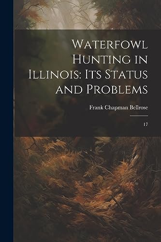 Imagen de archivo de Waterfowl Hunting in Illinois: Its Status and Problems: 17 a la venta por GreatBookPrices