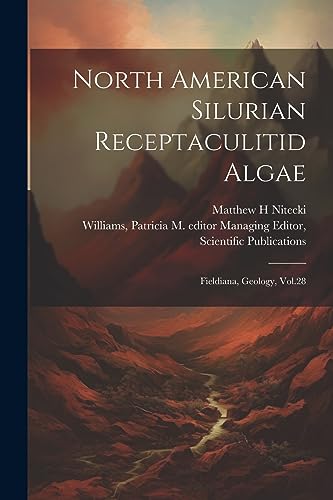Stock image for North American Silurian Receptaculitid Algae: Fieldiana, Geology, Vol.28 for sale by Ria Christie Collections