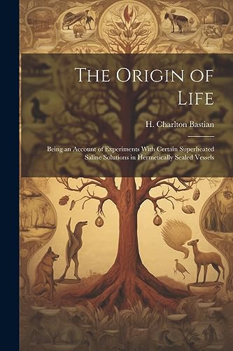 Imagen de archivo de The The Origin of Life; Being an Account of Experiments With Certain Superheated Saline Solutions in Hermetically Sealed Vessels a la venta por PBShop.store US