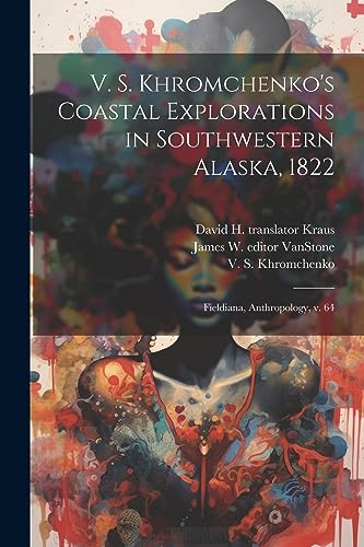 Stock image for V. S. Khromchenko's Coastal Explorations in Southwestern Alaska, 1822 for sale by PBShop.store US