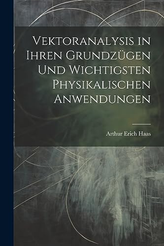 Imagen de archivo de Vektoranalysis in ihren Grundz?gen und wichtigsten physikalischen Anwendungen a la venta por PBShop.store US