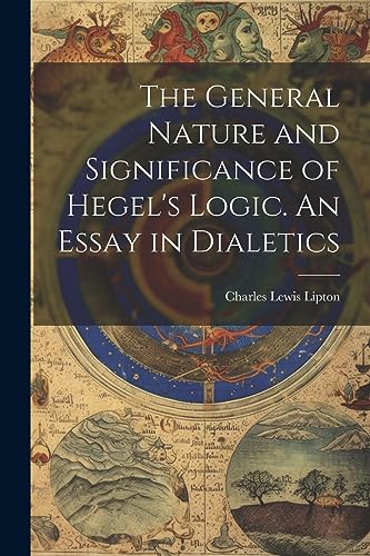 Stock image for The General Nature and Significance of Hegel's Logic. An Essay in Dialetics for sale by THE SAINT BOOKSTORE